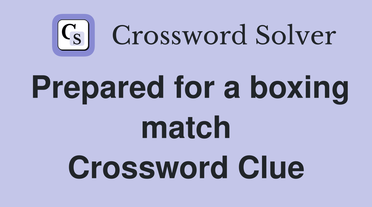 Prepared for a boxing match Crossword Clue