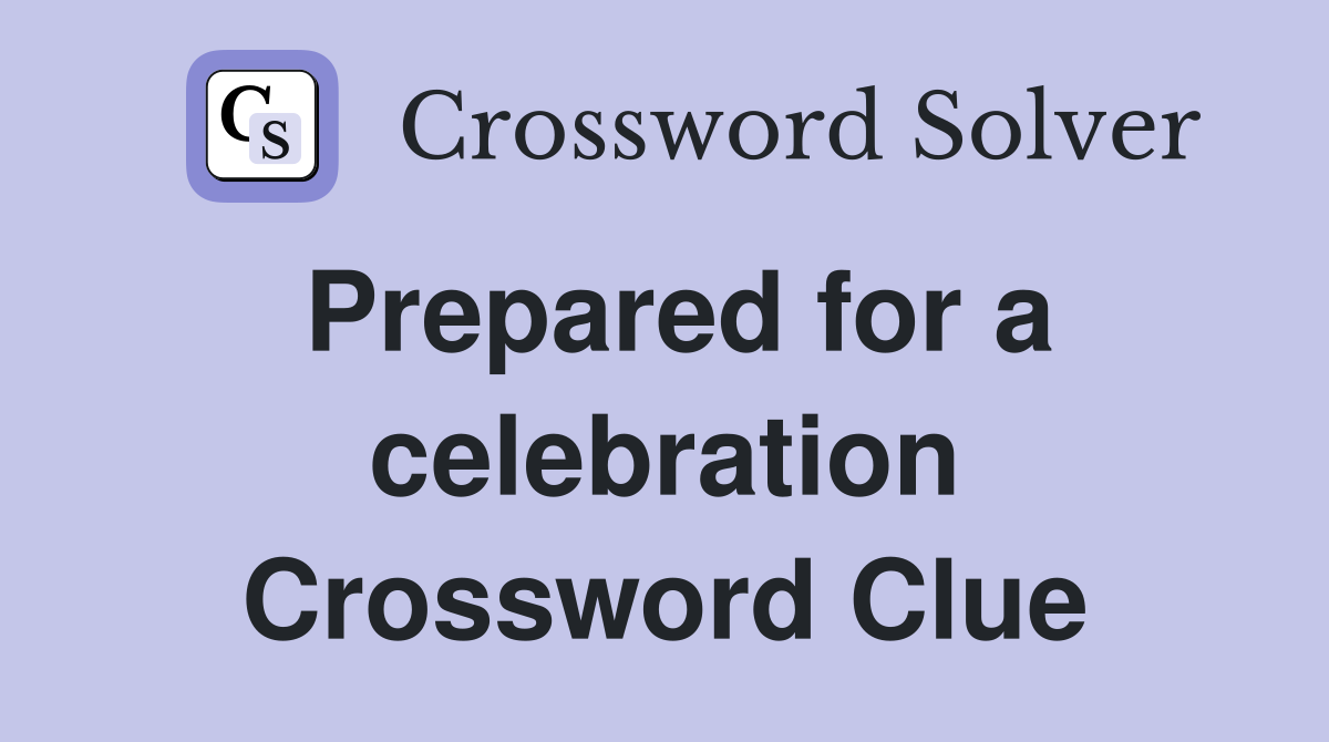 Prepared for a celebration Crossword Clue