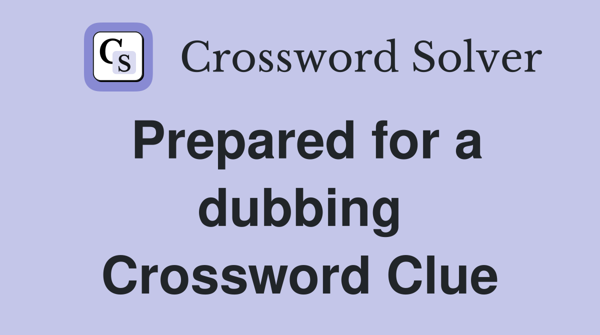 Prepared for a dubbing Crossword Clue