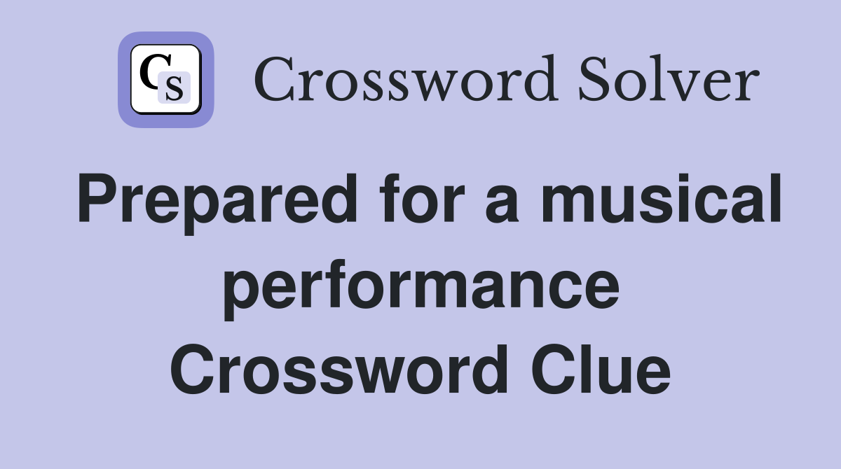 Prepared for a musical performance Crossword Clue