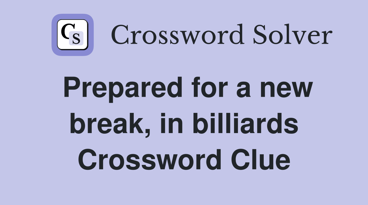Prepared for a new break, in billiards Crossword Clue