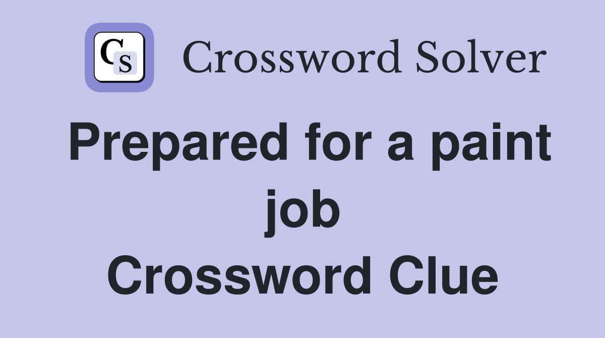 Prepared for a paint job Crossword Clue