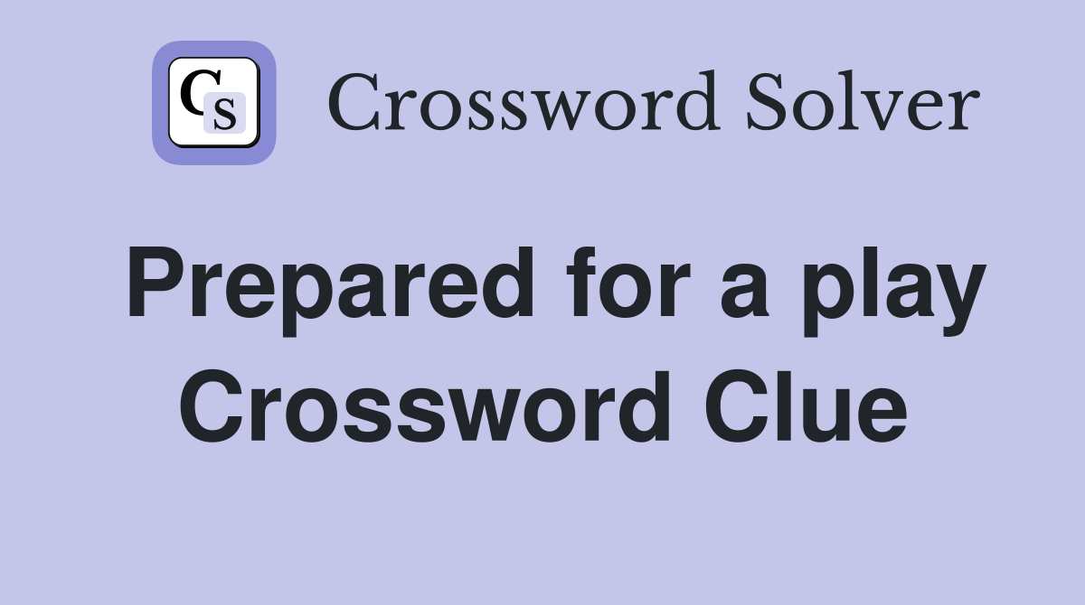 Prepared for a play Crossword Clue