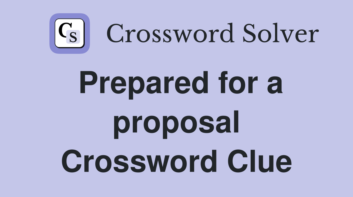 Prepared for a proposal Crossword Clue