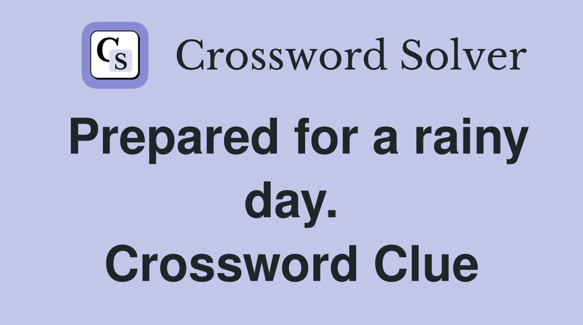 Prepared for a rainy day. Crossword Clue