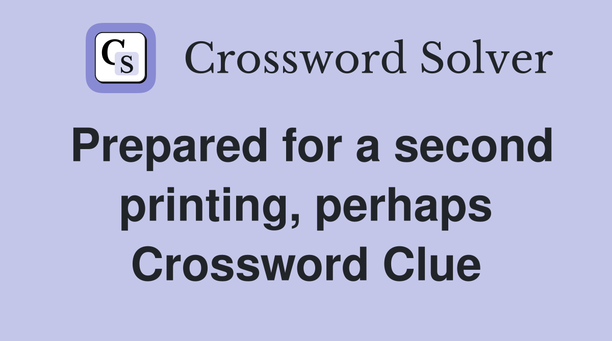 Prepared for a second printing, perhaps Crossword Clue