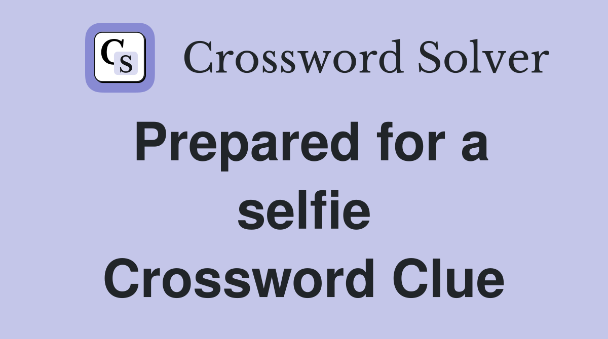 Prepared for a selfie Crossword Clue
