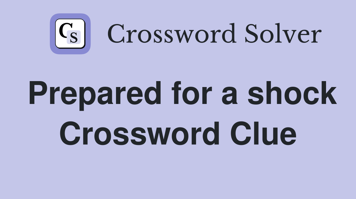 Prepared for a shock Crossword Clue