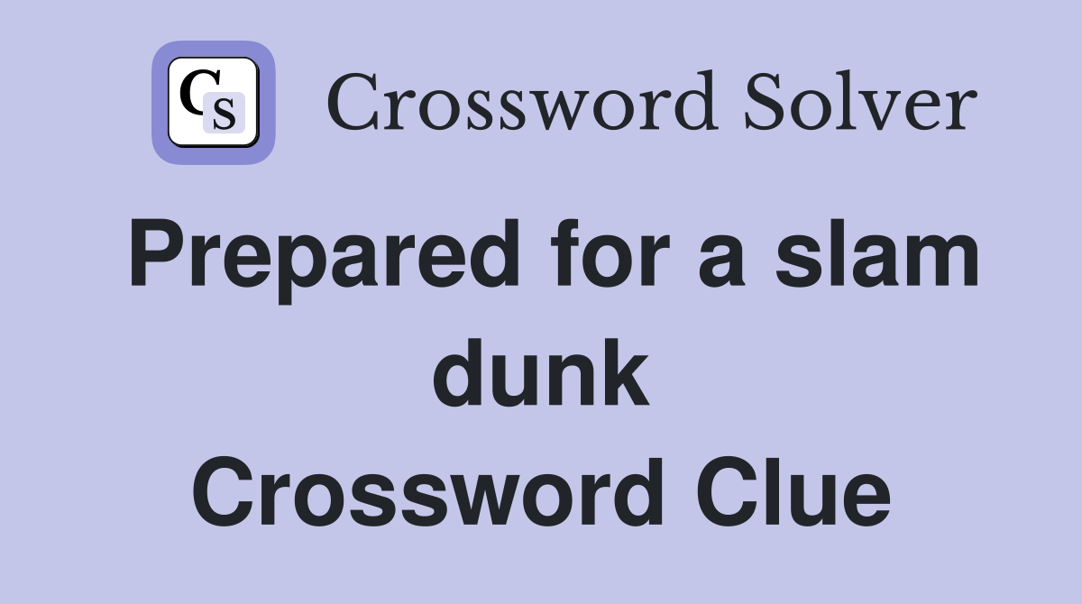 Prepared for a slam dunk Crossword Clue