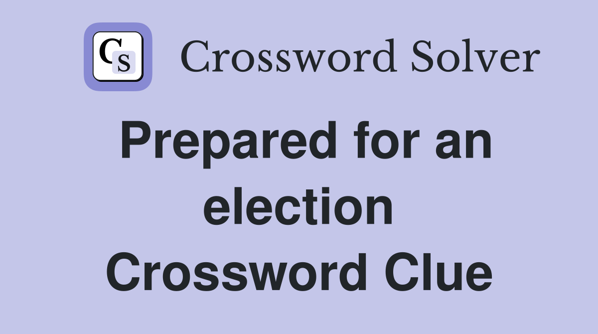 Prepared for an election Crossword Clue