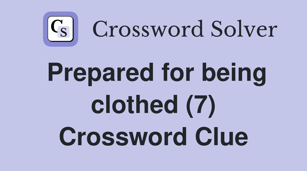 Prepared for being clothed (7) Crossword Clue