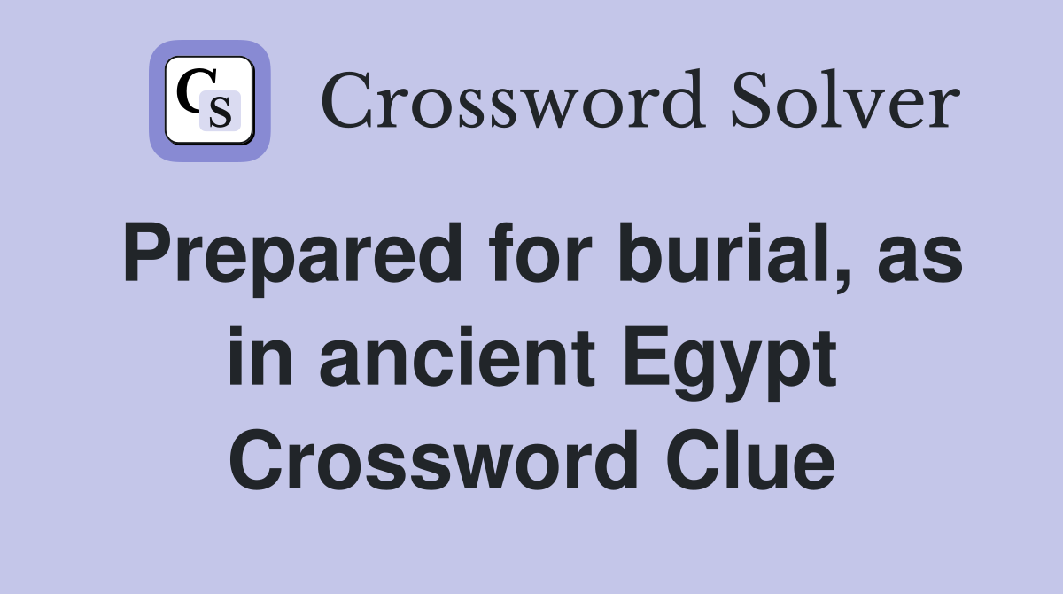 Prepared for burial, as in ancient Egypt Crossword Clue