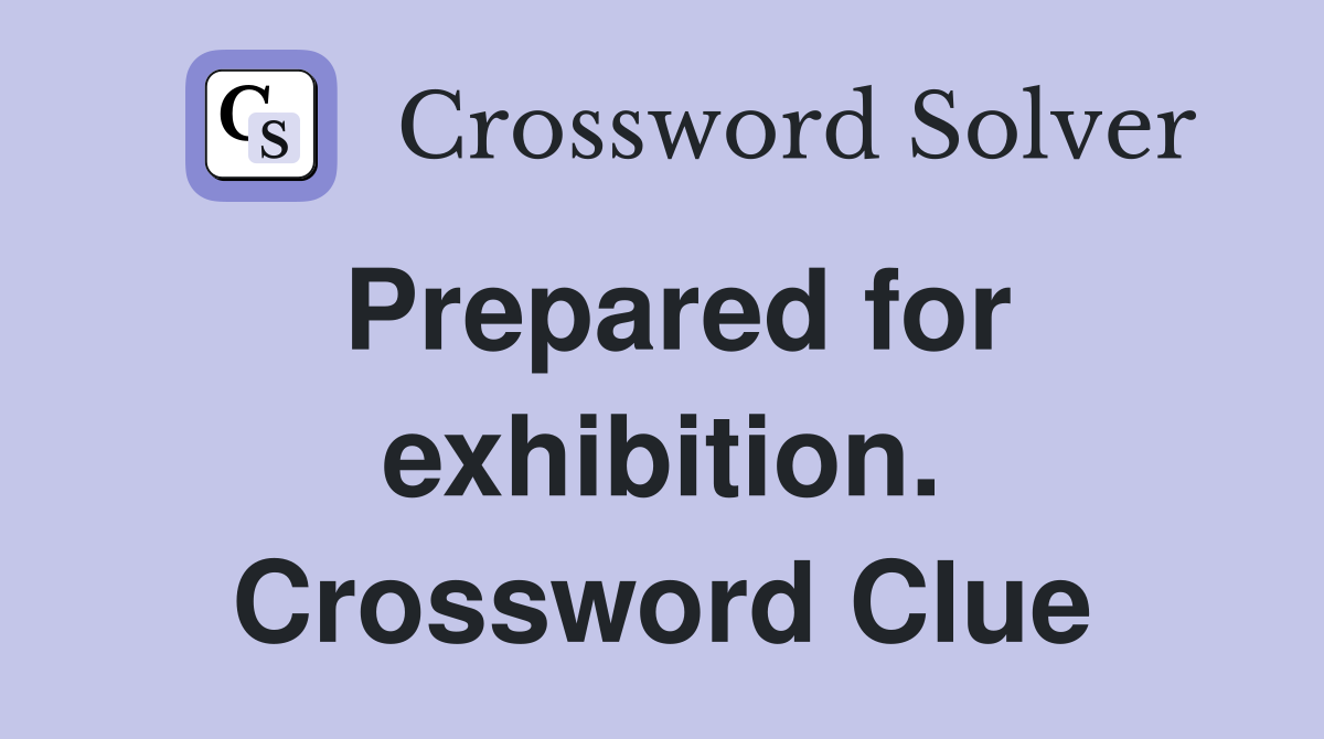 Prepared for exhibition. Crossword Clue