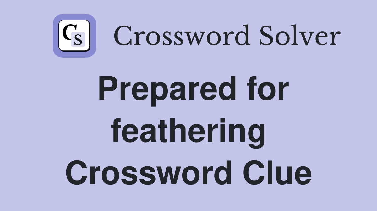 Prepared for feathering Crossword Clue