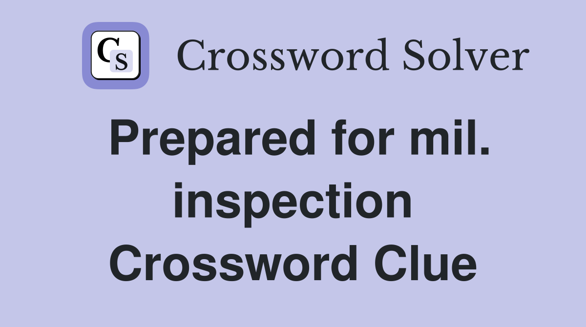 Prepared for mil. inspection Crossword Clue
