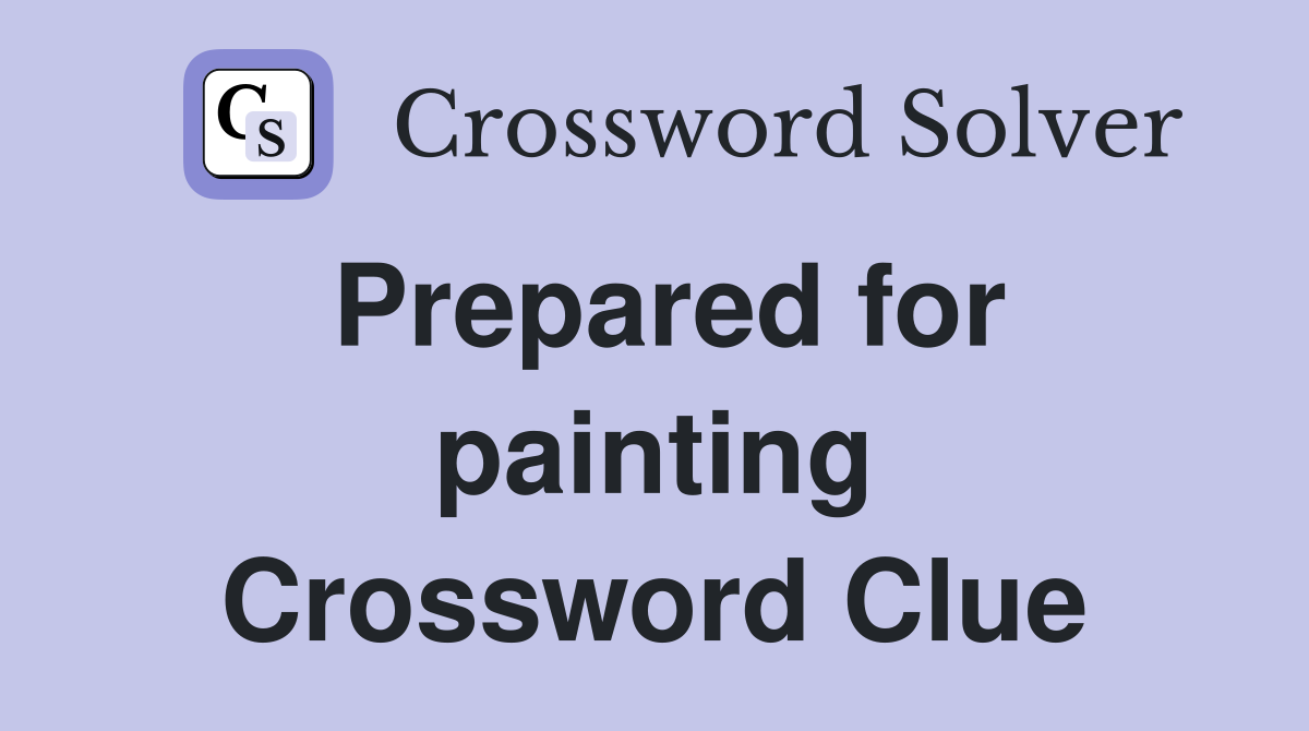 Prepared for painting Crossword Clue