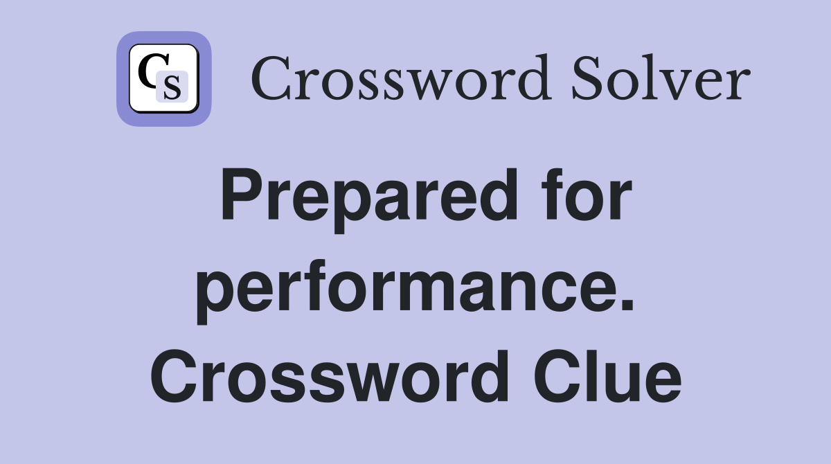 Prepared for performance. Crossword Clue