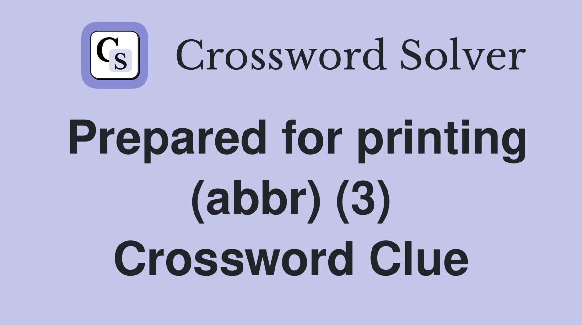 Prepared for printing (abbr) (3) Crossword Clue