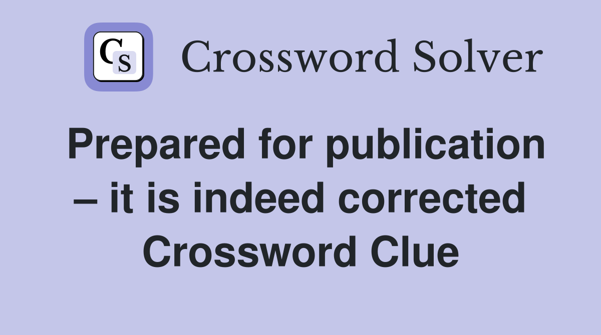 Prepared for publication – it is indeed corrected Crossword Clue