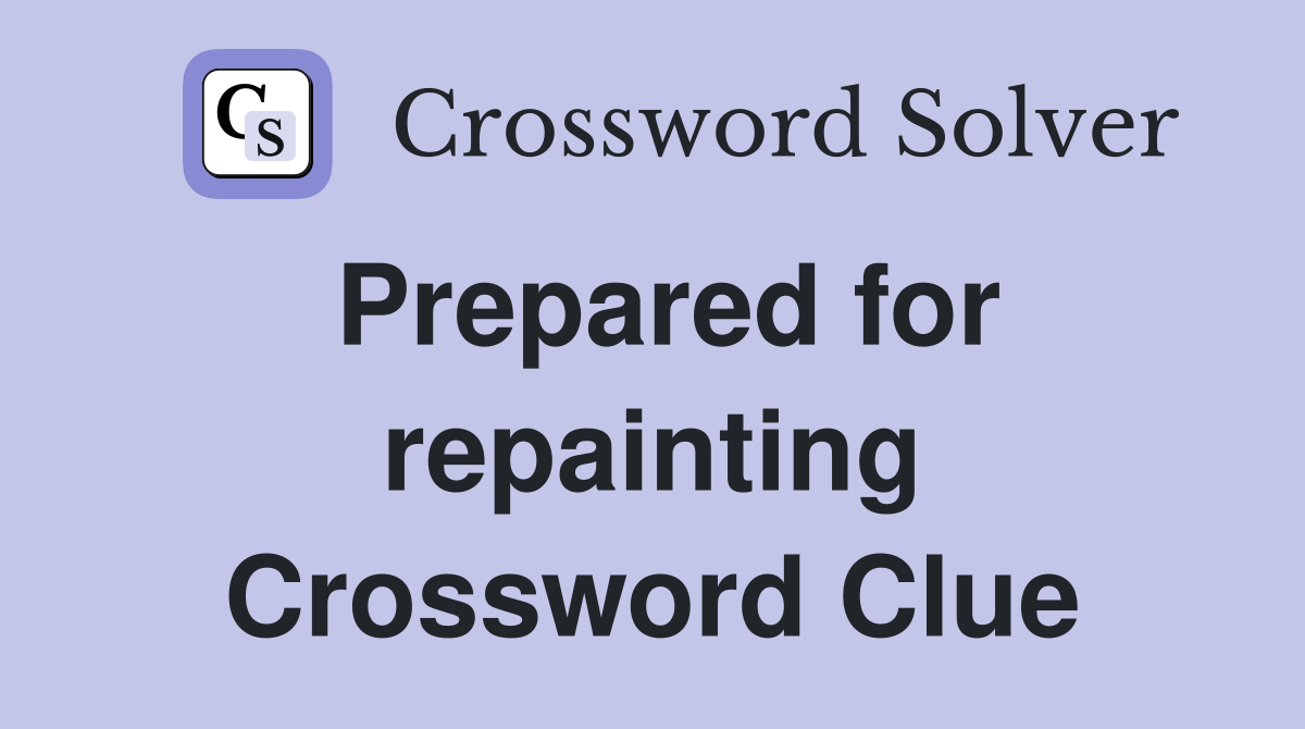 Prepared for repainting Crossword Clue
