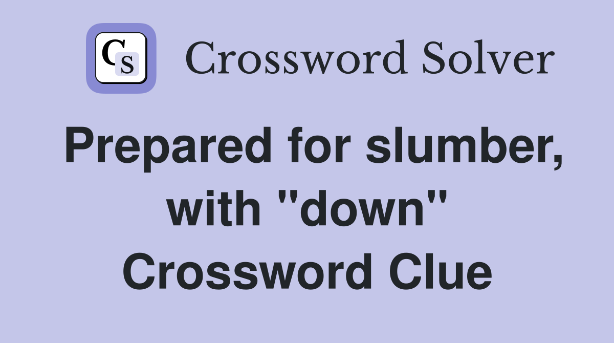 Prepared for slumber, with "down" Crossword Clue
