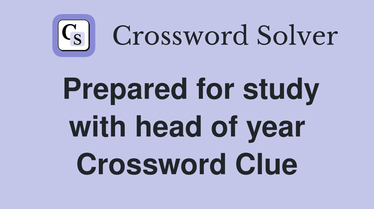 Prepared for study with head of year Crossword Clue