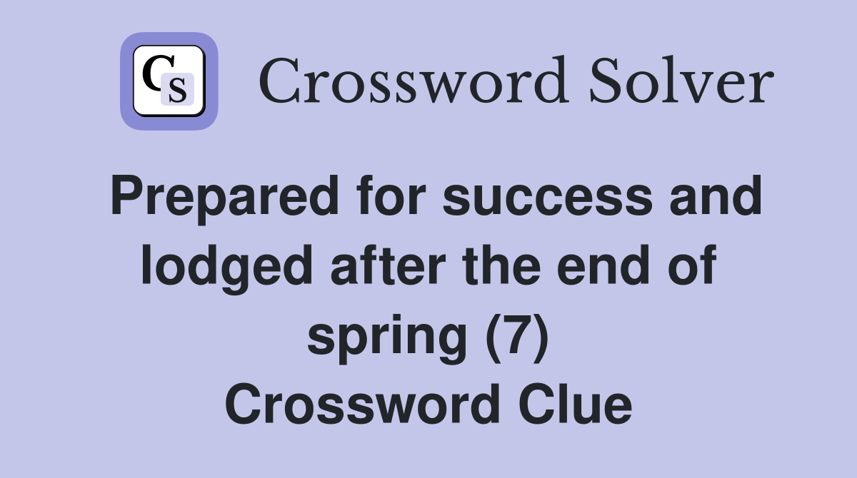 Prepared for success and lodged after the end of spring (7) Crossword Clue
