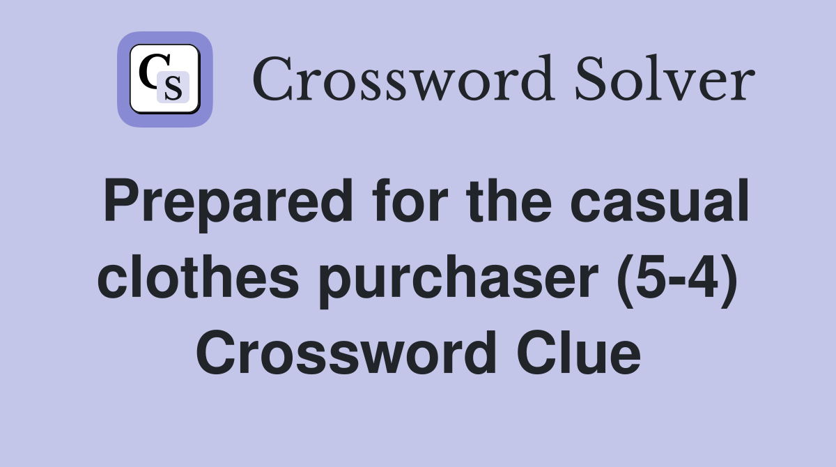 Prepared for the casual clothes purchaser (5-4) Crossword Clue