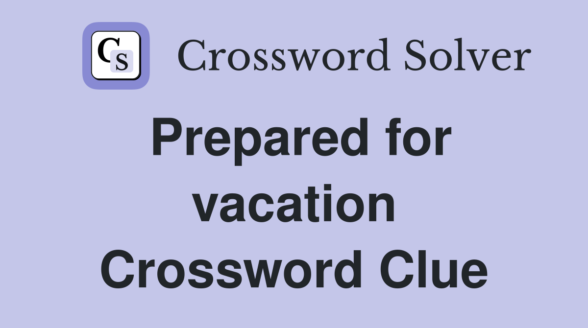 Prepared for vacation Crossword Clue