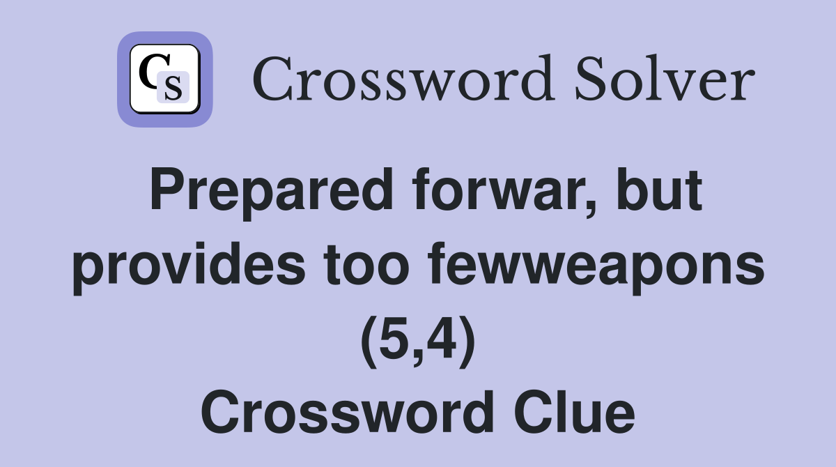 Prepared forwar, but provides too fewweapons (5,4) Crossword Clue