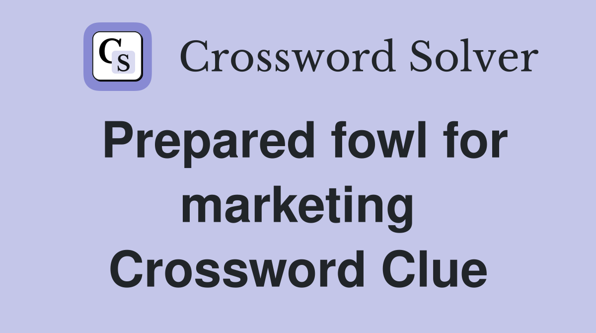 Prepared fowl for marketing Crossword Clue