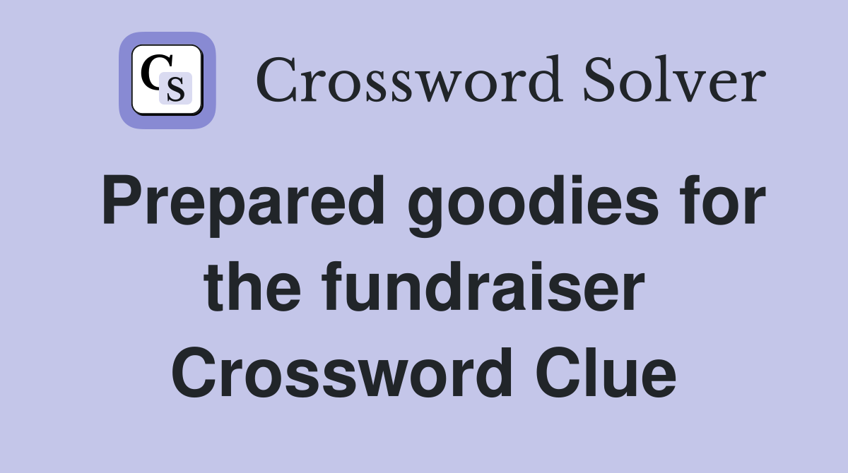 Prepared goodies for the fundraiser Crossword Clue