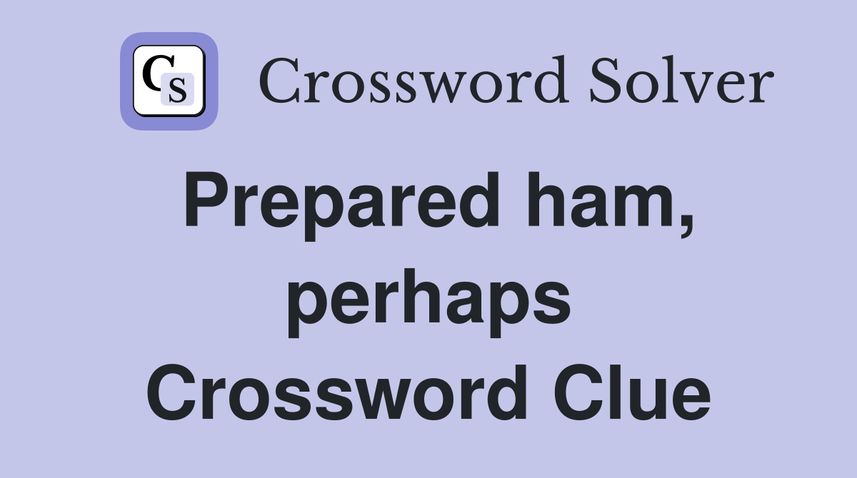Prepared ham, perhaps Crossword Clue
