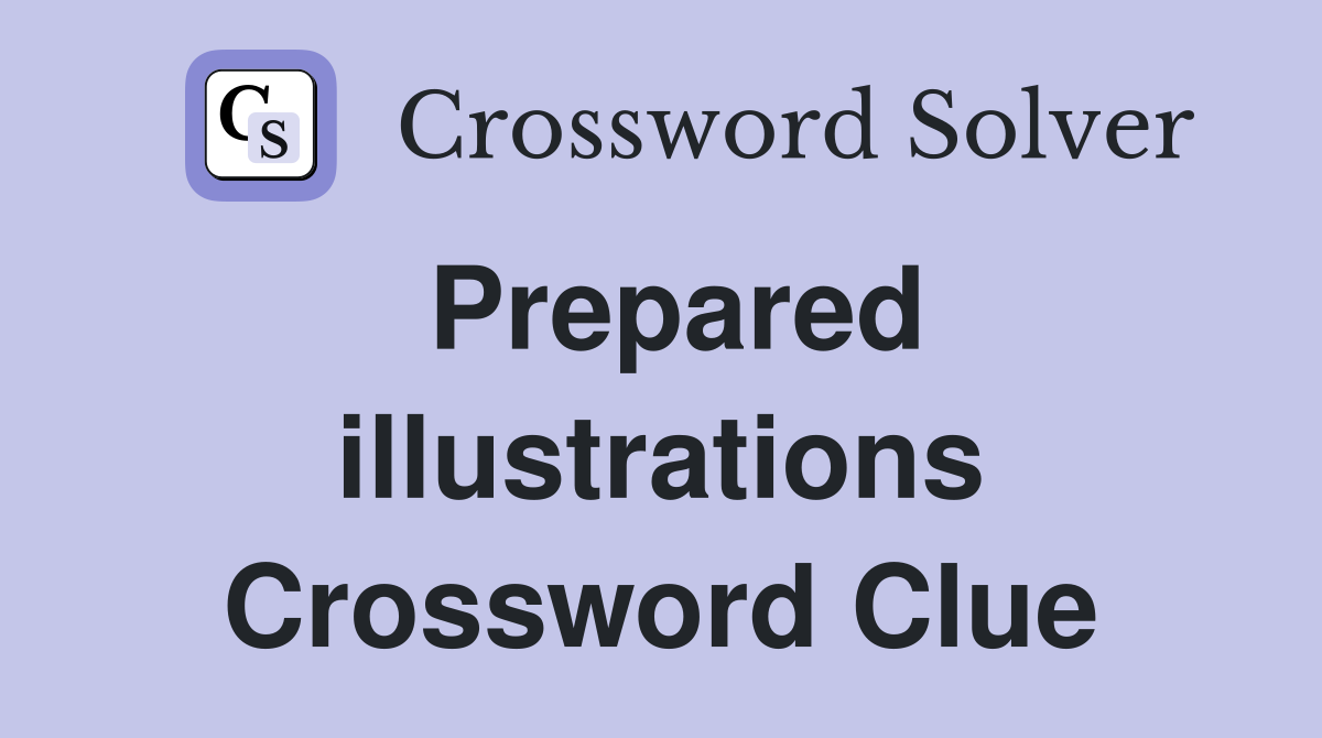 Prepared illustrations Crossword Clue