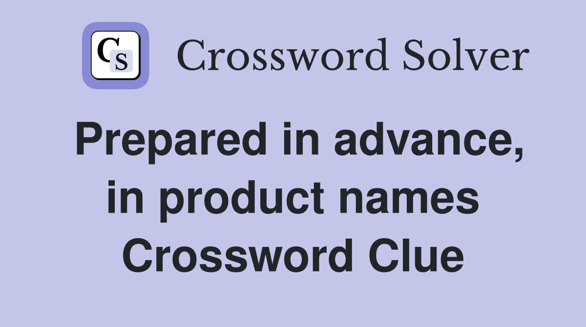 Prepared in advance, in product names Crossword Clue