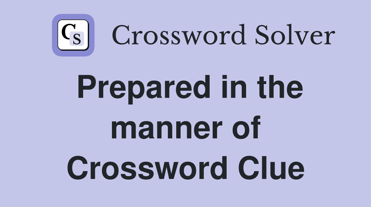 Prepared in the manner of Crossword Clue