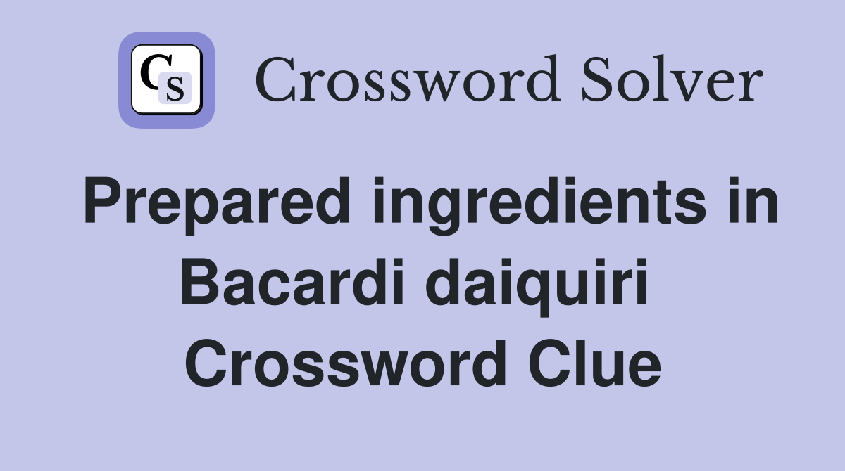 Prepared ingredients in Bacardi daiquiri  Crossword Clue