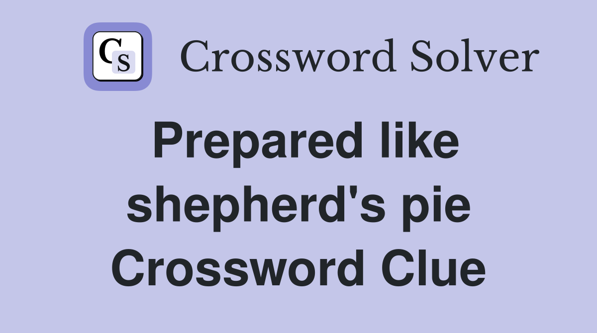 Prepared like shepherd's pie Crossword Clue