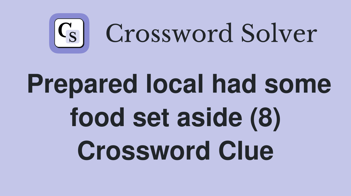 Prepared local had some food set aside (8) Crossword Clue