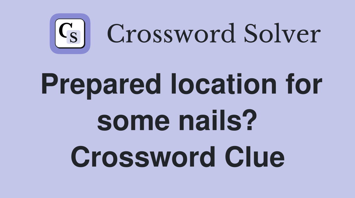 Prepared location for some nails? Crossword Clue