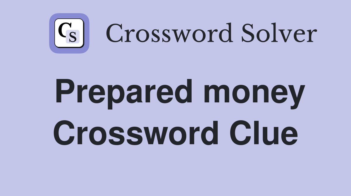 Prepared money Crossword Clue