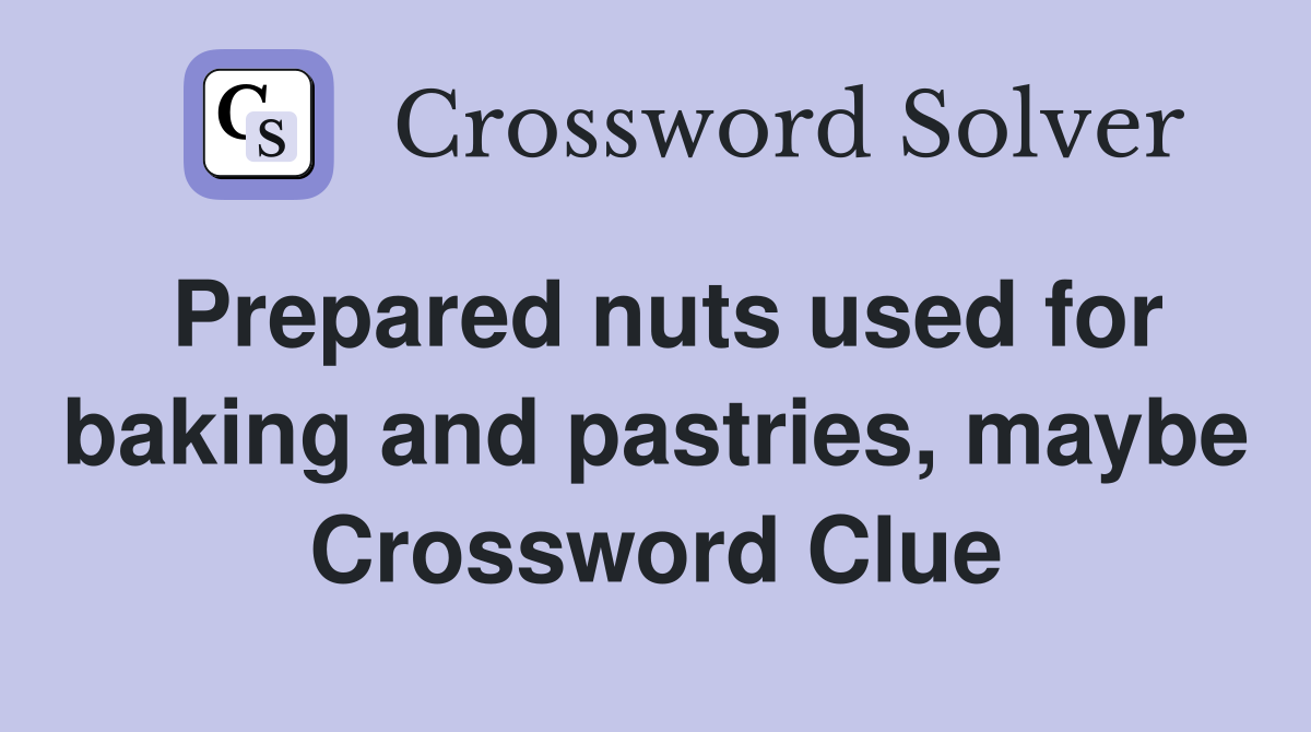 Prepared nuts used for baking and pastries, maybe Crossword Clue