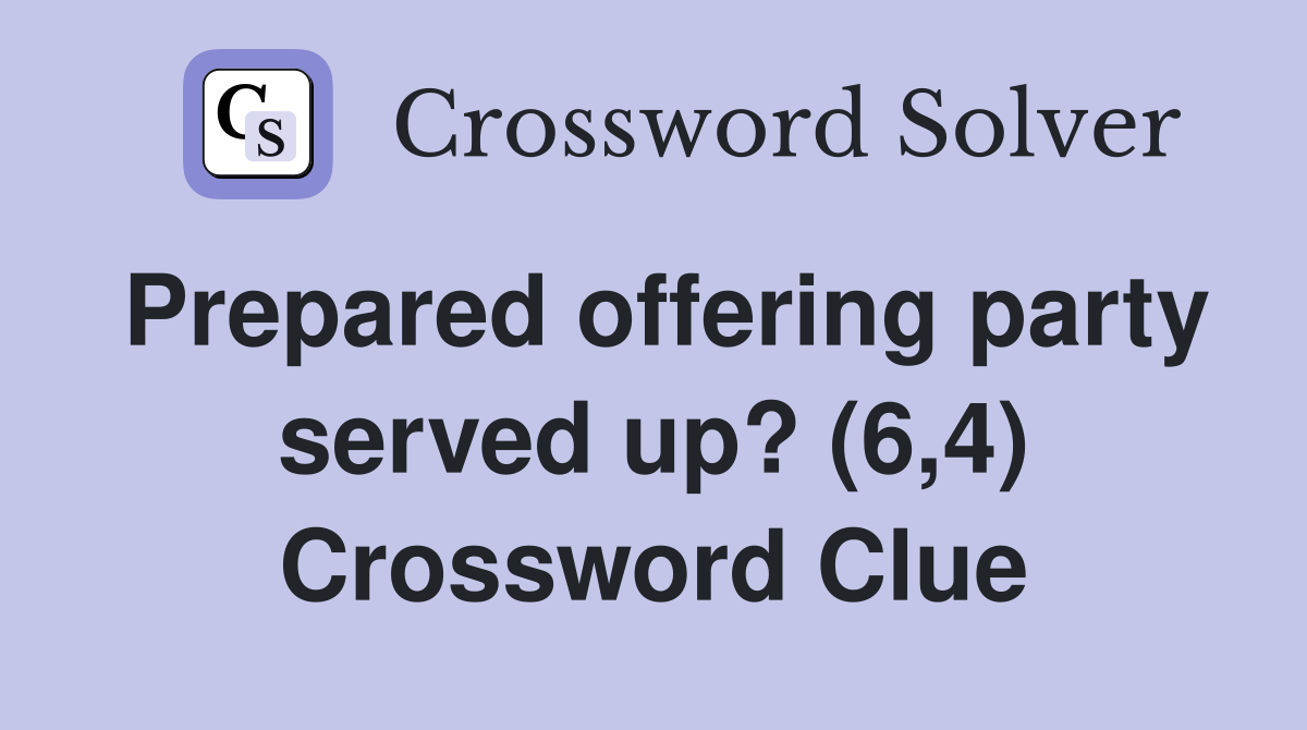 Prepared offering party served up? (6,4) Crossword Clue