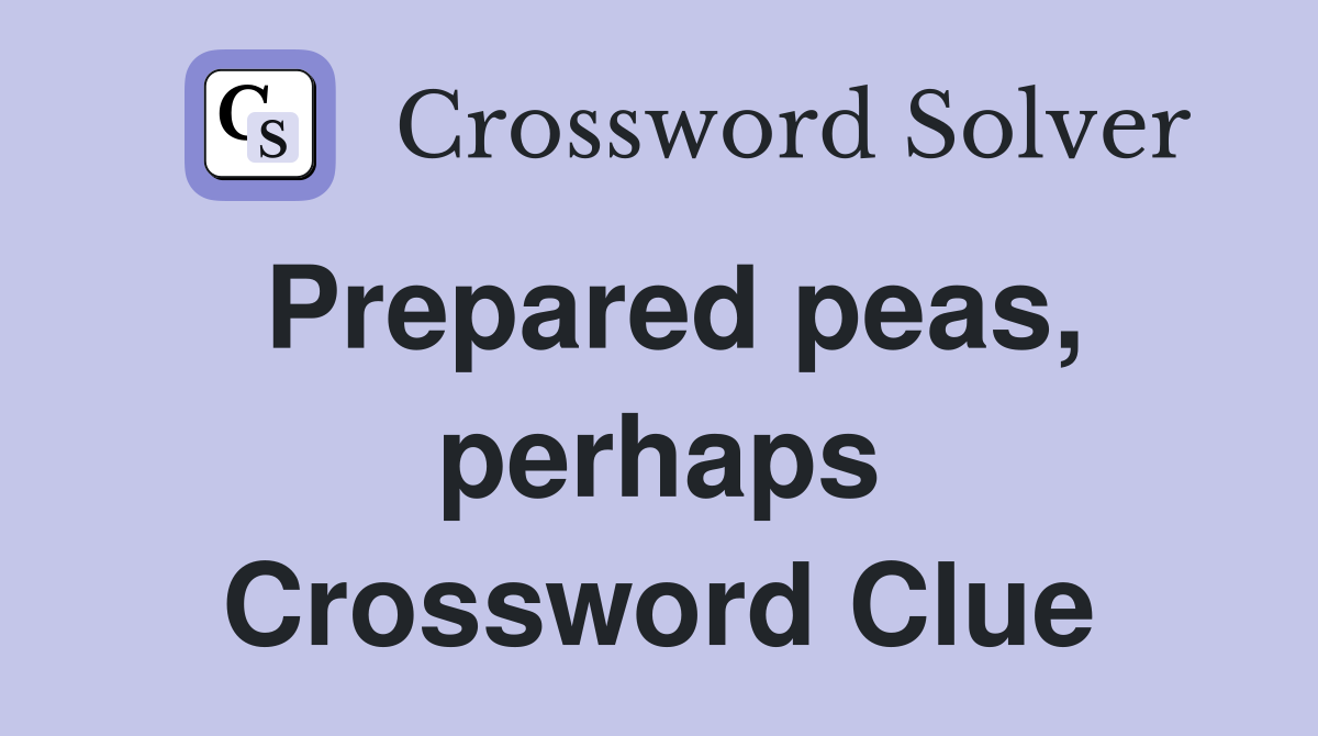Prepared peas, perhaps Crossword Clue