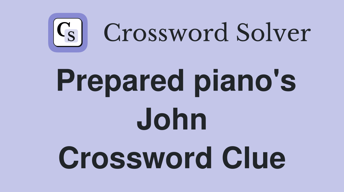Prepared piano's John Crossword Clue