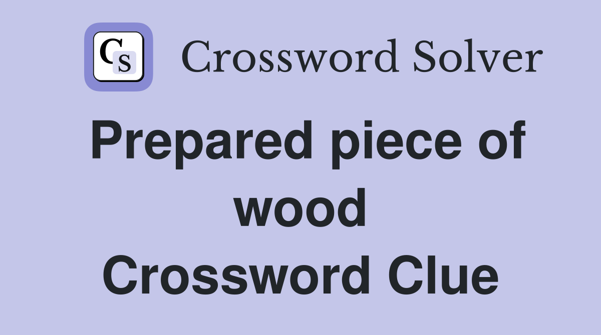Prepared piece of wood Crossword Clue