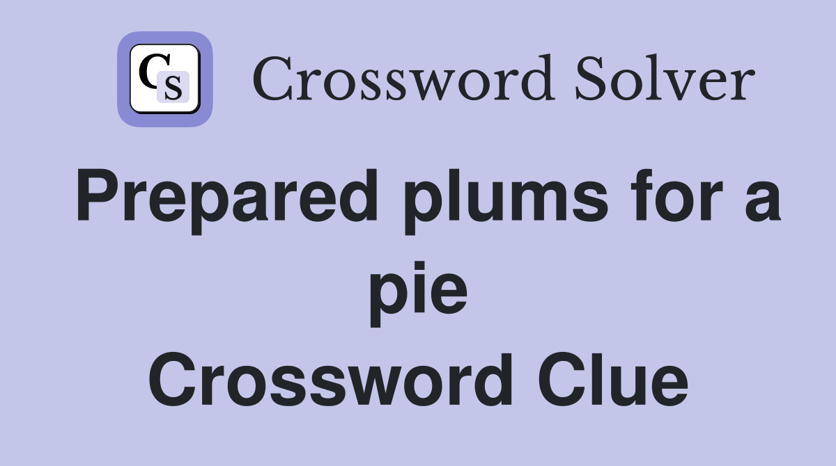 Prepared plums for a pie Crossword Clue
