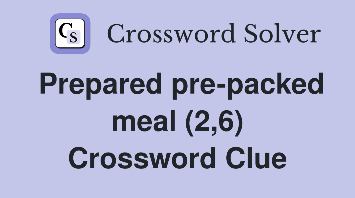 Prepared pre-packed meal (2,6) Crossword Clue