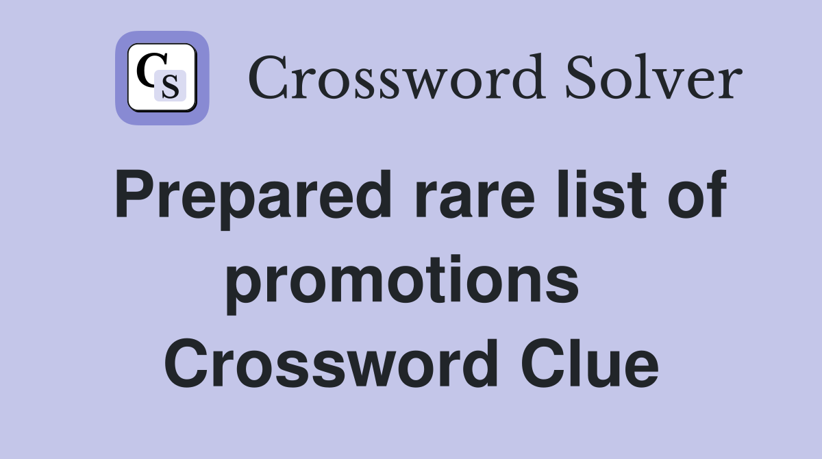Prepared rare list of promotions  Crossword Clue