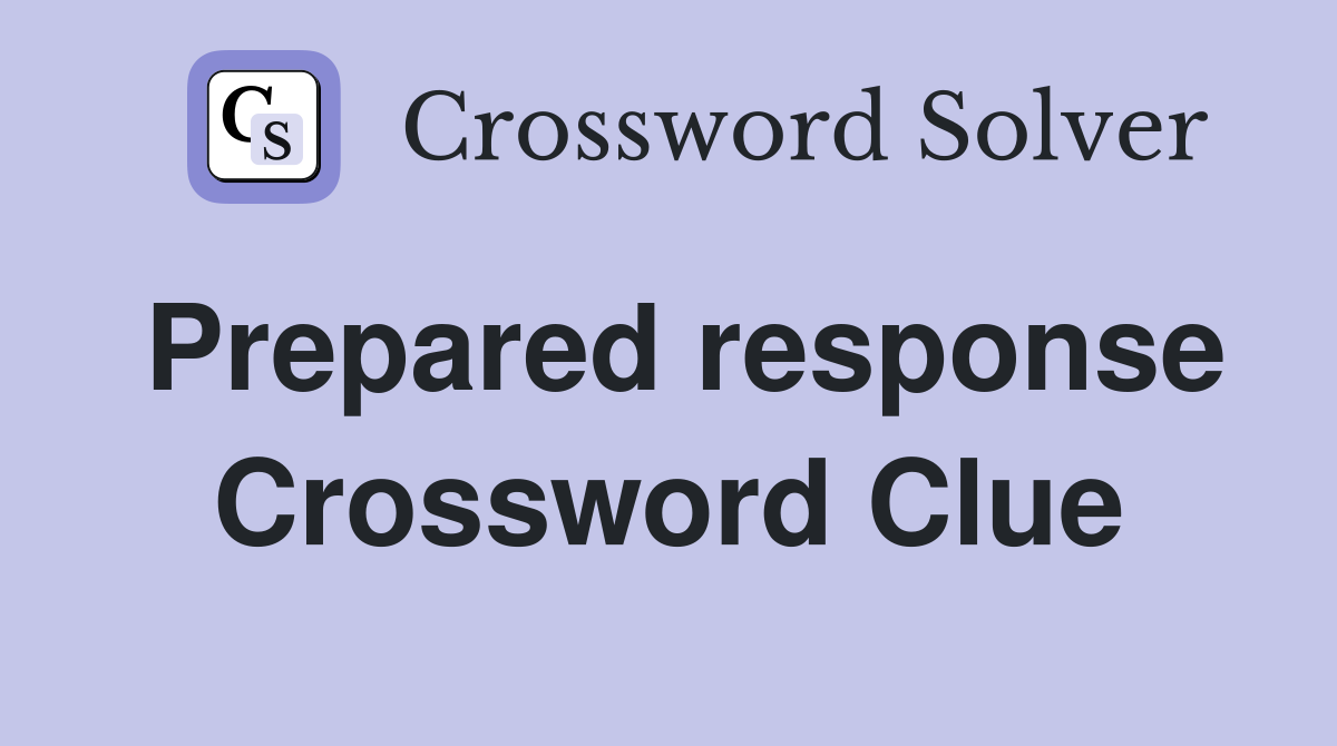 Prepared response Crossword Clue